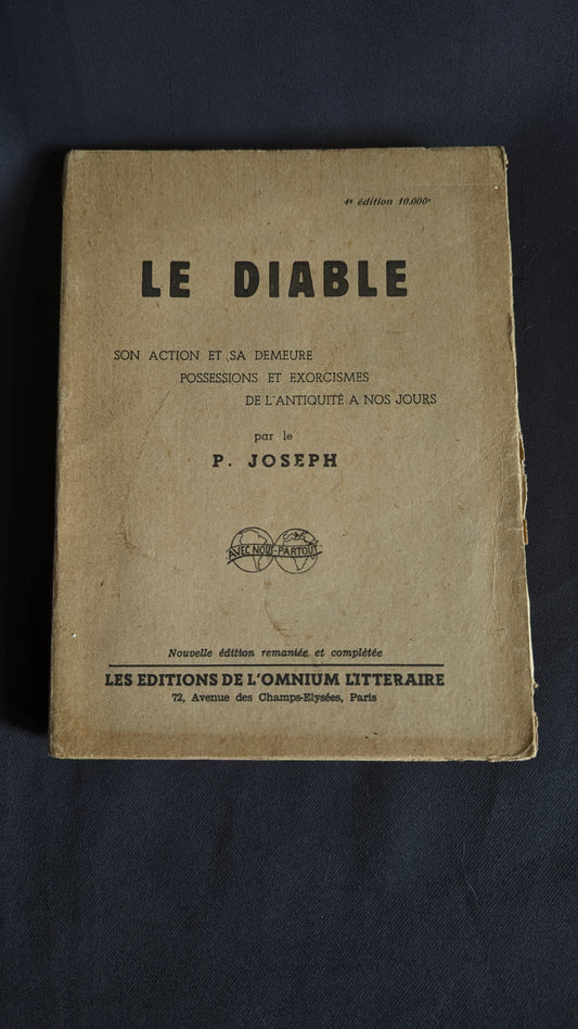 Le Diable (Son action et sa demeure, Possession et Exorcisme, de l'Antiquité à nos jours ) par le P. Joseph. Edition 1959